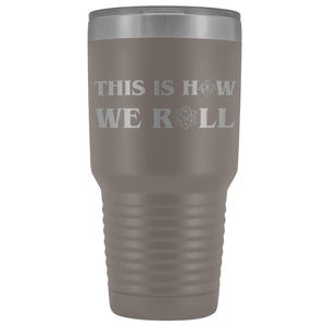 This Is How We Roll V3 30oz Vacuum Tumbler - Pewter - Tumblers