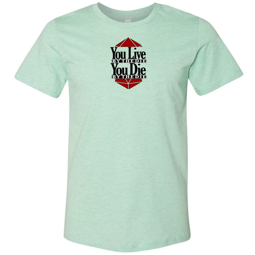 You Live By The Die Unisex Premium Tee - Heather Prism Mint / XS