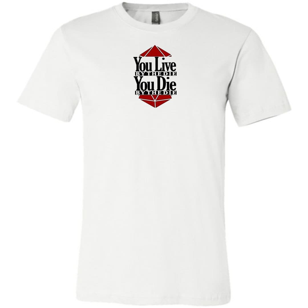 You Live By The Die Unisex Premium Tee - White / XS